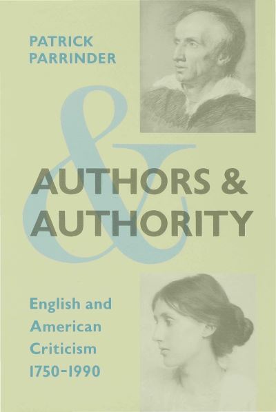 Cover for Patrick Parrinder · Authors and Authority English and American Criticism 1750–1990 - English and American Criticism 1750-1990 (Hardcover Book) [2nd ed. 1991 edition] (1991)