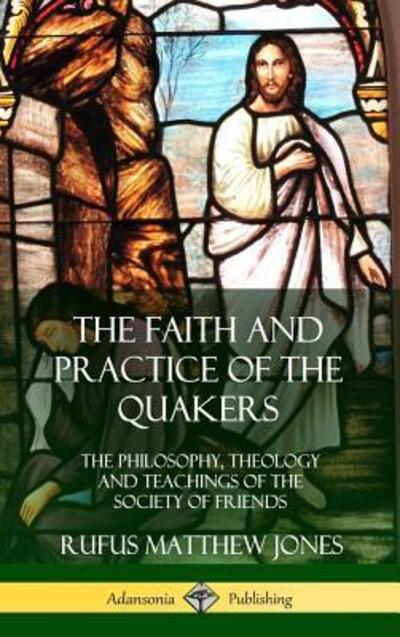 Cover for Rufus Matthew Jones · The Faith and Practice of the Quakers (Inbunden Bok) (2018)