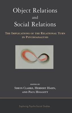 Cover for Simon Clarke · Object Relations and Social Relations: The Implications of the Relational Turn in Psychoanalysis - The Exploring Psycho-Social Studies Series (Hardcover Book) (2019)