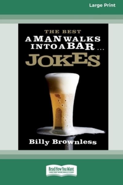 The Best 'A Man Walks Into a Bar' Jokes (16pt Large Print Edition) - Billy Brownless - Books - ReadHowYouWant - 9780369370945 - March 4, 2011