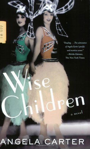 Wise Children: A Novel - FSG Classics - Angela Carter - Books - Farrar, Straus and Giroux - 9780374530945 - December 10, 2007