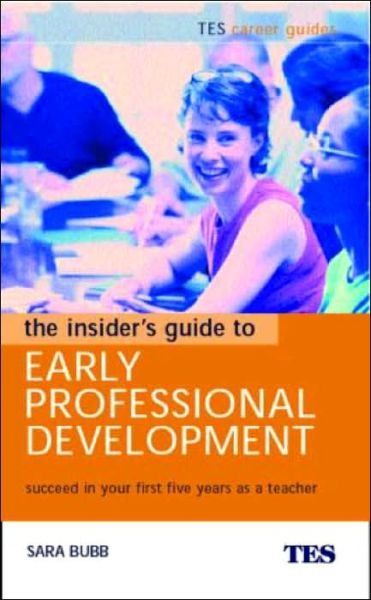 Cover for Bubb, Sara (Institute of Education, UK) · The Insider's Guide to Early Professional Development: Succeed in Your First Five Years as a Teacher (Paperback Bog) (2004)