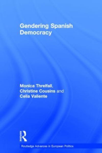 Cover for Monica Threlfall · Gendering Spanish Democracy - Routledge Advances in European Politics (Inbunden Bok) (2004)