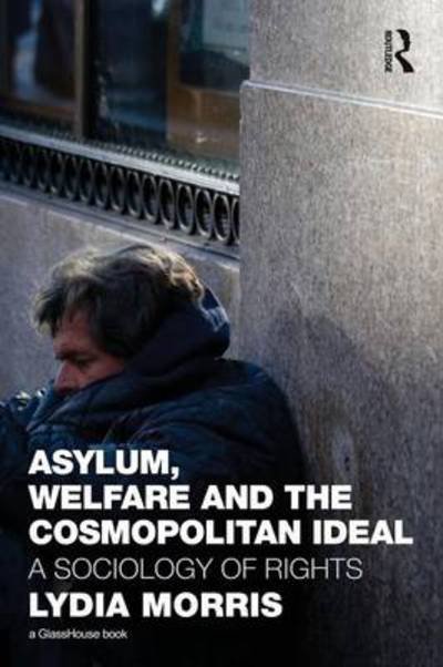 Cover for Lydia Morris · Asylum, Welfare and the Cosmopolitan Ideal: A Sociology of Rights (Paperback Book) (2010)