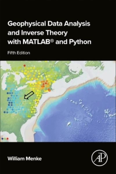 Cover for Menke, William (Professor of Earth and Environmental Sciences ,Columbia University) · Geophysical Data Analysis and Inverse Theory with MATLAB® and Python (Paperback Book) (2024)