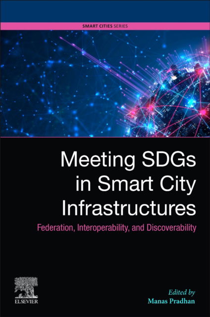 Cover for Pradhan, Manas (DKSR GmbH, Berlin, Germany) · Meeting SDGs in Smart City Infrastructures: Federation, Interoperability, and Discoverability - Smart Cities (Paperback Book) (2025)