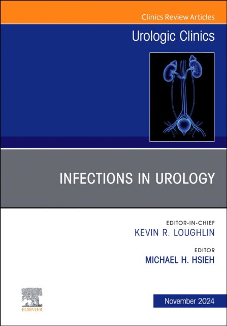 Infections in Urology, An Issue of Urologic Clinics of North America - The Clinics: Surgery (Hardcover Book) (2024)