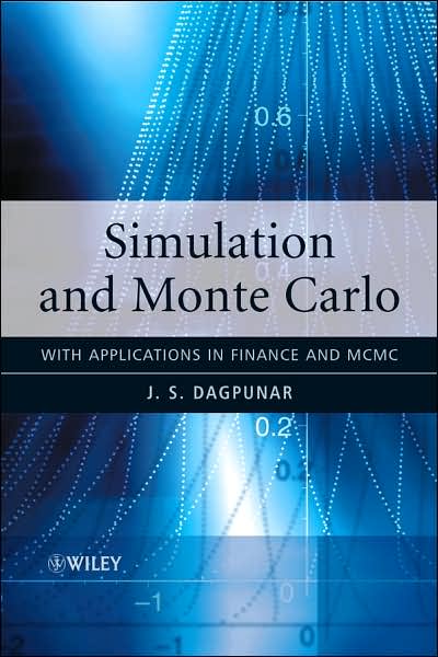 Simulation and Monte Carlo: With Applications in Finance and MCMC - Wiley Series in Probability and Statistics - Dagpunar, J. S. (University of Edinburgh, UK) - Bøger - John Wiley & Sons Inc - 9780470854945 - 1. marts 2007