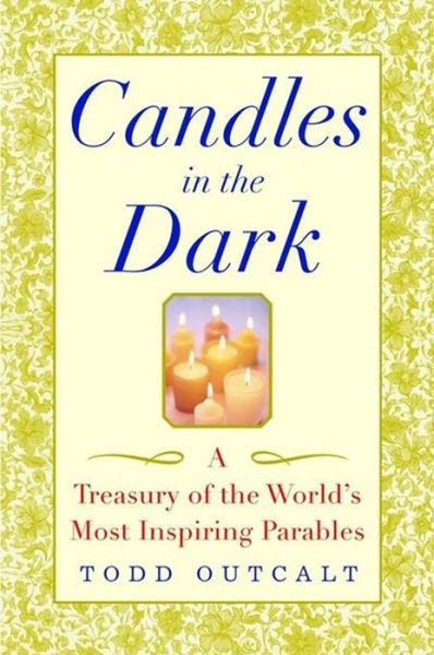 Cover for Todd Outcalt · Candles in the Dark: a Treasury of the World's Most Inspiring Parables (Pocketbok) (2002)