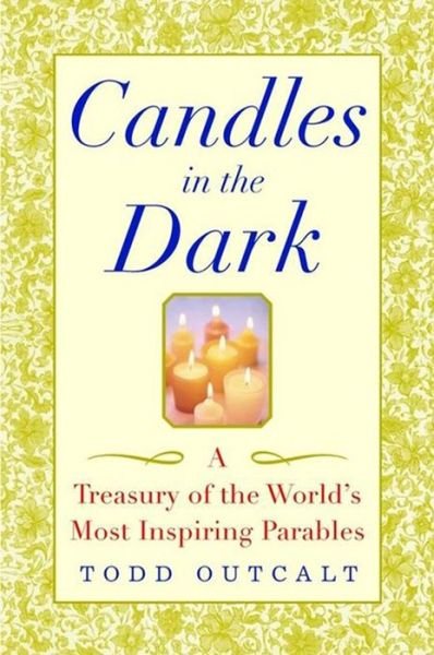 Candles in the Dark: a Treasury of the World's Most Inspiring Parables - Todd Outcalt - Bücher - Wiley - 9780471435945 - 12. September 2002