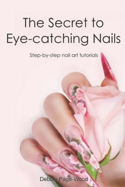 Cover for Debbie Page-Wood · Secret to Eye-Catching Nails (Book) (2023)