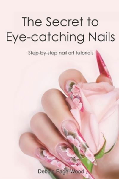 Cover for Debbie Page-Wood · Secret to Eye-Catching Nails (Book) (2023)