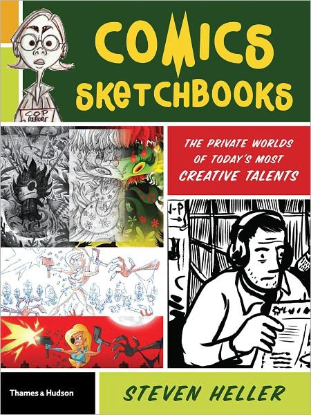 Comics Sketchbooks: The Unseen World of Today's Most Creative Talents - Steven Heller - Livros - Thames & Hudson Ltd - 9780500289945 - 3 de setembro de 2012