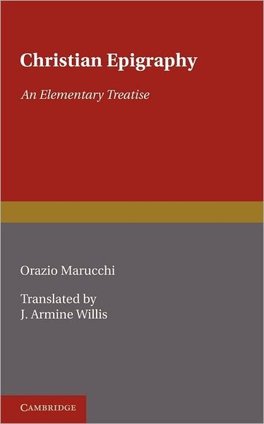 Cover for Orazio Marucchi · Christian Epigraphy: An Elementary Treatise with a Collection of Ancient Christian Inscriptions Mainly of Roman Origin (Paperback Bog) (2011)
