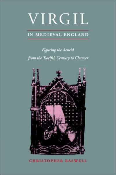 Cover for Baswell, Christopher (Barnard College, New York) · Virgil in Medieval England: Figuring The Aeneid from the Twelfth Century to Chaucer - Cambridge Studies in Medieval Literature (Hardcover bog) (1995)