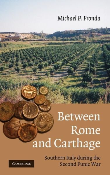 Cover for Fronda, Michael P. (McGill University, Montreal) · Between Rome and Carthage: Southern Italy during the Second Punic War (Hardcover Book) (2010)