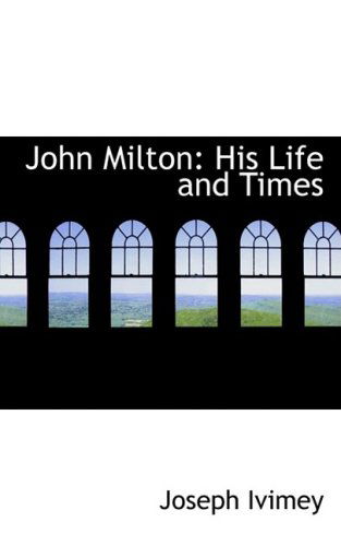 Cover for Joseph Ivimey · John Milton: His Life and Times (Paperback Book) (2008)