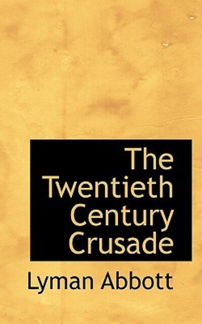 Cover for Lyman Abbott · The Twentieth Century Crusade (Taschenbuch) (2008)