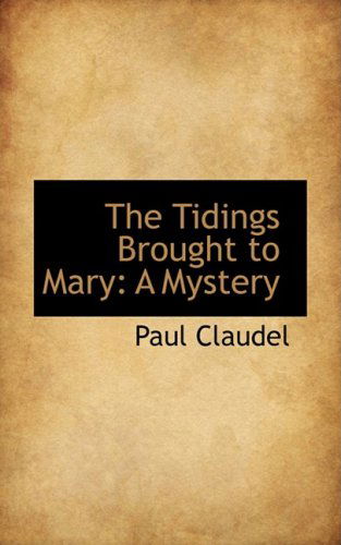 Cover for Paul Claudel · The Tidings Brought to Mary: a Mystery (Hardcover Book) (2008)