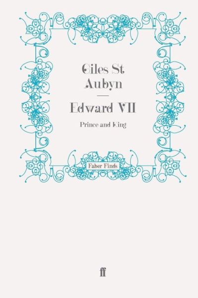 Edward VII: Prince and King - Giles St Aubyn - Books - Faber & Faber - 9780571269945 - May 20, 2010