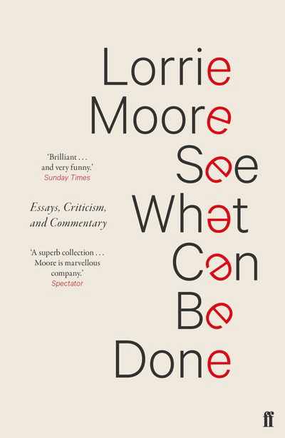 See What Can Be Done: Essays, Criticism, and Commentary - Lorrie Moore - Bøker - Faber & Faber - 9780571339945 - 7. mars 2019