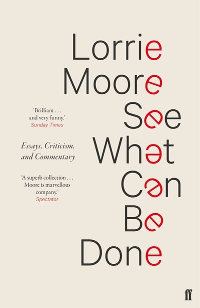 See What Can Be Done: Essays, Criticism, and Commentary - Lorrie Moore - Bøger - Faber & Faber - 9780571339945 - 7. marts 2019