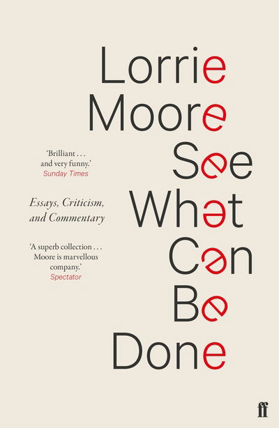 See What Can Be Done: Essays, Criticism, and Commentary - Lorrie Moore - Books - Faber & Faber - 9780571339945 - March 7, 2019