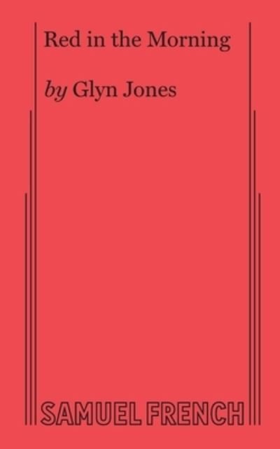 Red in the Morning - Glyn Jones - Bücher - Samuel French Ltd - 9780573690945 - 7. Juli 2017