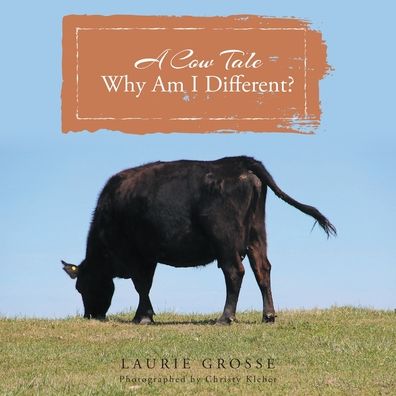 Cover for Laurie Grosse · A Cow Tale: Why Am I Different? (Paperback Book) (2019)