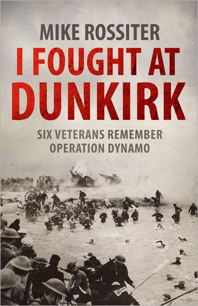 I Fought at Dunkirk - Mike Rossiter - Böcker - Transworld - 9780593065945 - 2 augusti 2012