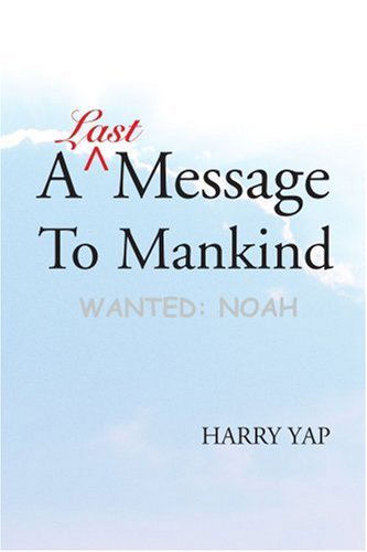 Cover for Harry Yap · A Last Message to Mankind: Wanted: Noah (Paperback Book) (2005)