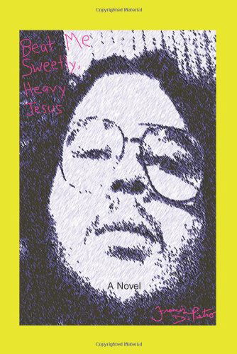 Cover for Francis Dipietro · Beat Me Sweetly, Heavy Jesus (Paperback Book) (2007)