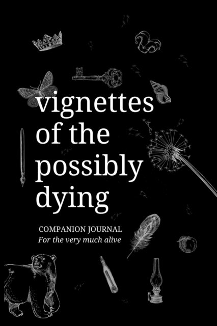 Vignettes of the Possibly Dying Companion Journal - Kb Eliza - Books - Ponderings Publishing - 9780645030945 - August 13, 2021