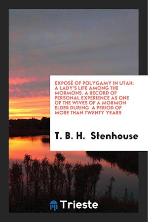 Cover for T B H Stenhouse · Expose of Polygamy in Utah (Paperback Book) (2018)