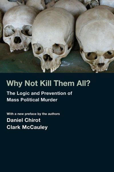 Cover for Daniel Chirot · Why Not Kill Them All?: The Logic and Prevention of Mass Political Murder (Taschenbuch) [Revised edition] (2010)