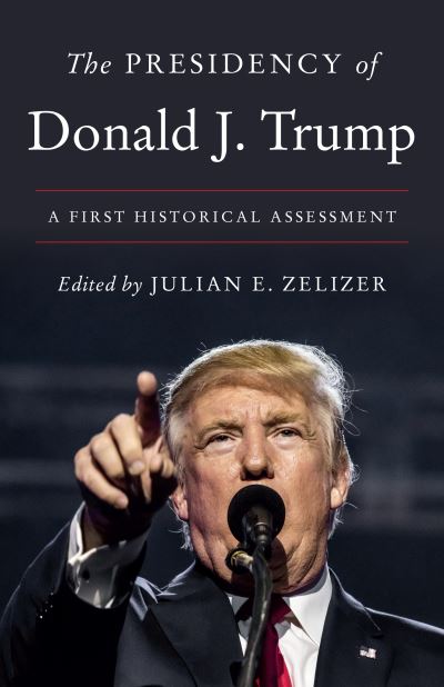 Cover for Julian E. Zelizer · The Presidency of Donald J. Trump: A First Historical Assessment (Taschenbuch) (2022)