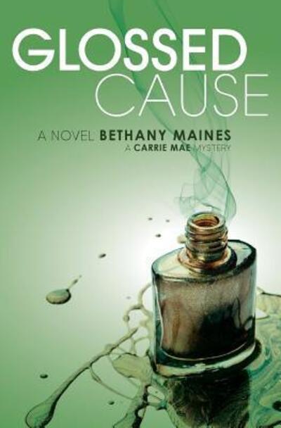 Glossed Cause - Bethany Maines - Books - LILT Books - 9780692924945 - August 3, 2017