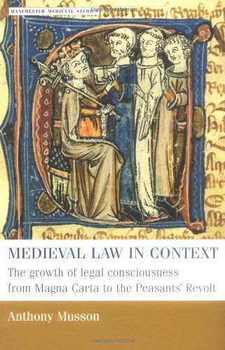 Cover for Anthony Musson · Medieval Law in Context: The Growth of Legal Consciousness from Magna Carta to the Peasants' Revolt - Manchester Medieval Studies (Paperback Book) (2001)