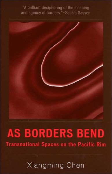 Cover for Xiangming Chen · As Borders Bend: Transnational Spaces on the Pacific Rim - Pacific Formations: Global Relations in Asian and Pacific Perspectives (Taschenbuch) (2005)