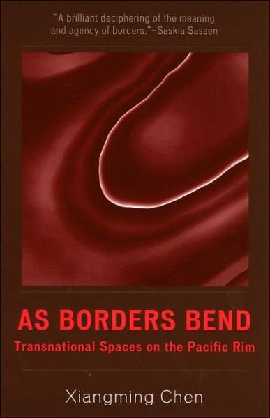 Cover for Xiangming Chen · As Borders Bend: Transnational Spaces on the Pacific Rim - Pacific Formations: Global Relations in Asian and Pacific Perspectives (Paperback Bog) (2005)