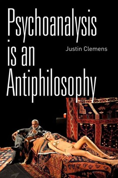 Cover for Justin Clemens · Psychoanalysis is an Antiphilosophy (Hardcover Book) (2013)