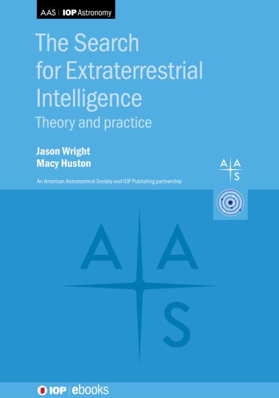 The Search for Extraterrestrial Intelligence: Theory and Practice - IOP ebooks - Wright, Jason (Pennsylvania State University (United States)) - Books - Institute of Physics Publishing - 9780750347945 - December 2, 2025