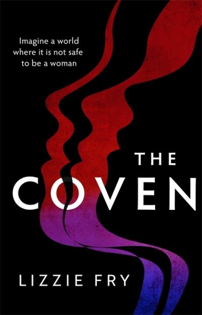 Cover for Lizzie Fry · The Coven: For fans of Vox, The Power and A Discovery of Witches (Paperback Book) (2021)