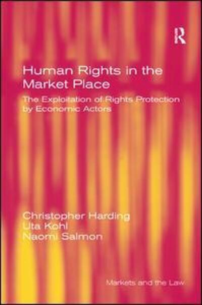 Cover for Christopher Harding · Human Rights in the Market Place: The Exploitation of Rights Protection by Economic Actors (Hardcover Book) [New edition] (2008)