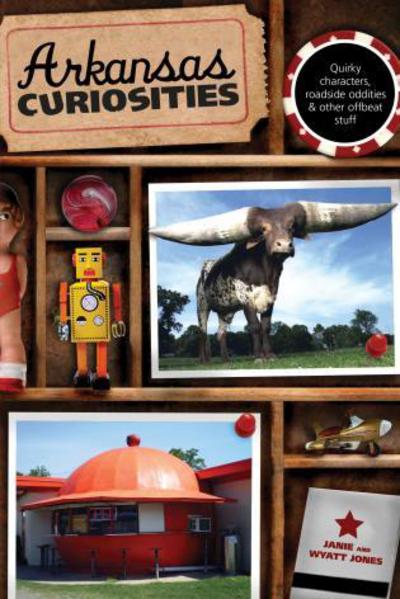 Arkansas Curiosities: Quirky Characters, Roadside Oddities & Other Offbeat Stuff - Curiosities Series - Janie Jones - Books - Rowman & Littlefield - 9780762748945 - June 15, 2010