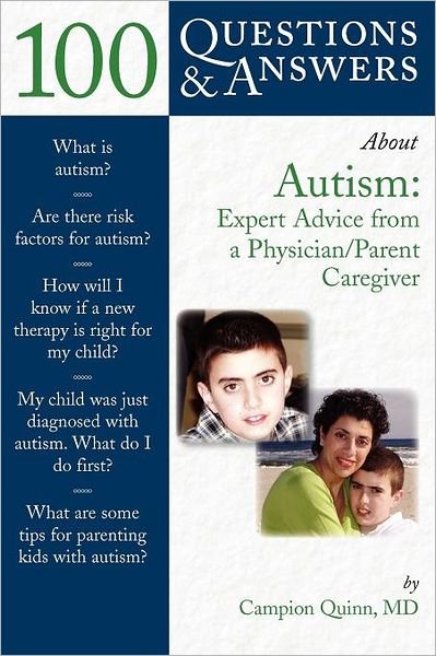 100 Questions & Answers About Autism: Expert Advice from a Physician / Parent Caregiver: Expert Advice from a Physician / Parent Caregiver - Campion E. Quinn - Livros - Jones and Bartlett Publishers, Inc - 9780763738945 - 28 de dezembro de 2005