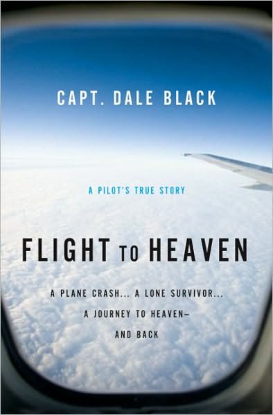 Cover for Capt. Dale Black · Flight to Heaven – A Plane Crash...A Lone Survivor...A Journey to Heaven––and Back (Paperback Book) (2010)