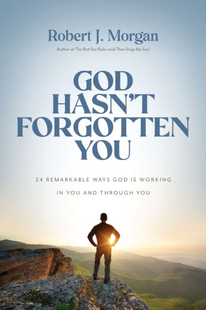 Cover for Robert J. Morgan · God Hasn't Forgotten You: 24 Remarkable Ways God Is Working in You and Through You (Hardcover Book) (2025)