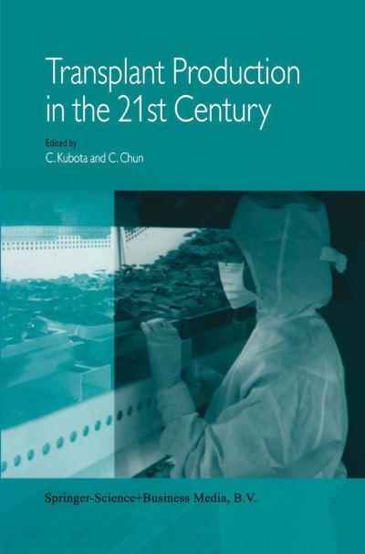 Cover for Chieri Kubota · Transplant Production in the 21st Century: Proceedings of the International Symposium on Transplant Production in Closed System for Solving the Global Issues on Environmental Conservation, Food, Resources and Energy (Hardcover Book) [2000 edition] (2000)