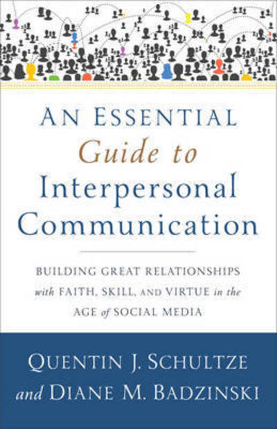 Cover for Quentin J. Schultze · An Essential Guide to Interpersonal Communicatio – Building Great Relationships with Faith, Skill, and Virtue in the Age of Social Media (Paperback Book) (2015)